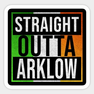 Straight Outta Arklow - Gift for Irish, Irishmen , Irishwomen,paddy, From Arklow in Ireland Irish Sticker